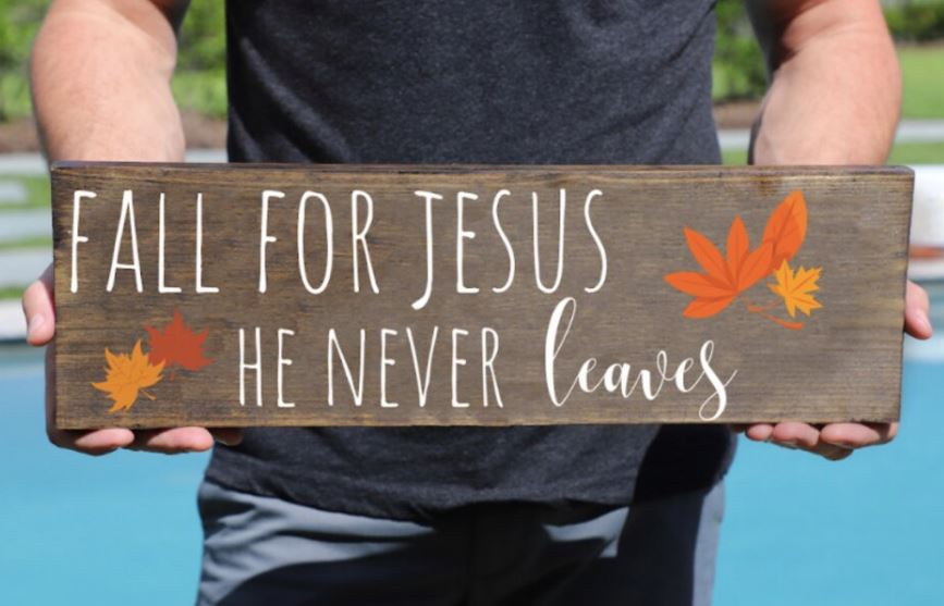 Fall For Jesus He Never Leaves Jesus Wooden Sign
