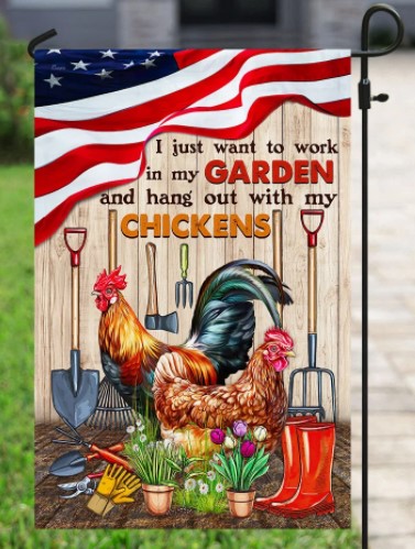 I Just Want To Work In My Garden And Hang Out With My Chickens Flag
