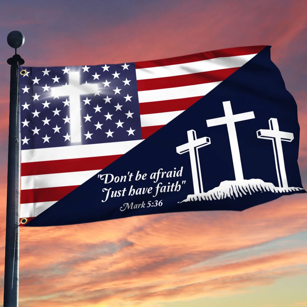 Christian Cross US Grommet Flag Don’t Be Afraid Just Have Faith