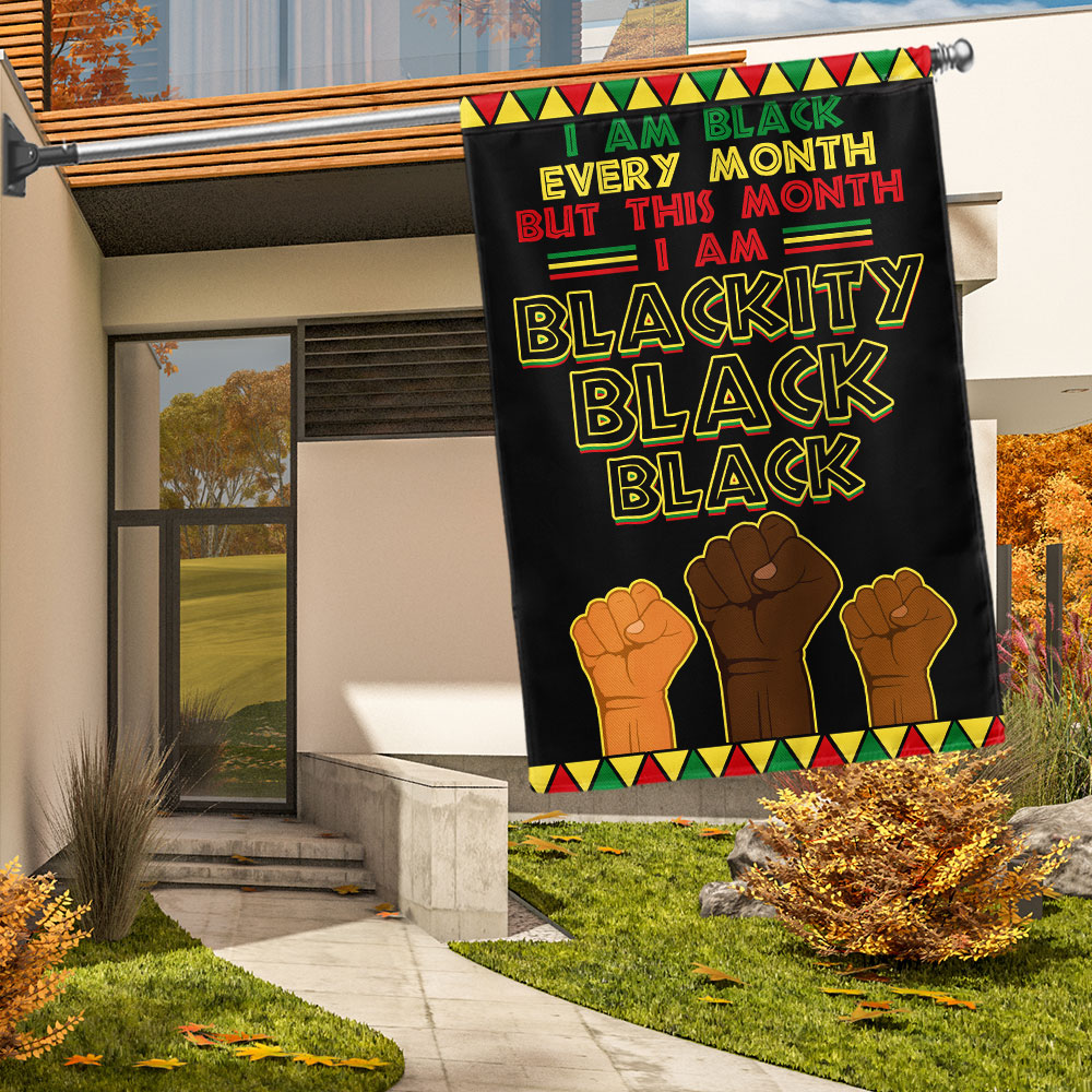 Black History Month Flag I Am Black Every Month Blackity Black Flag