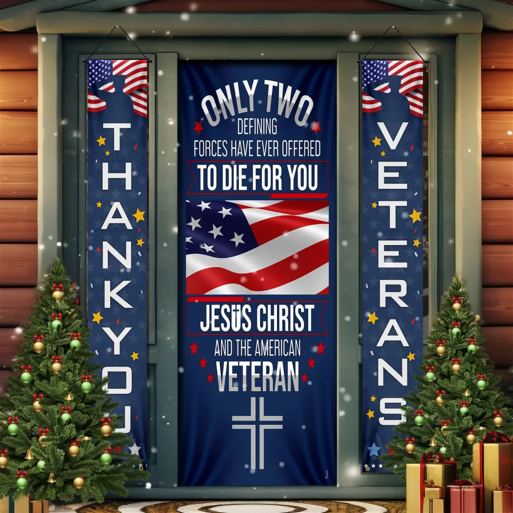 Veteran Only Two Defining Forces Have Ever Offered To Die For You Jesus Christ and the American Veteran Door Cover & Banners