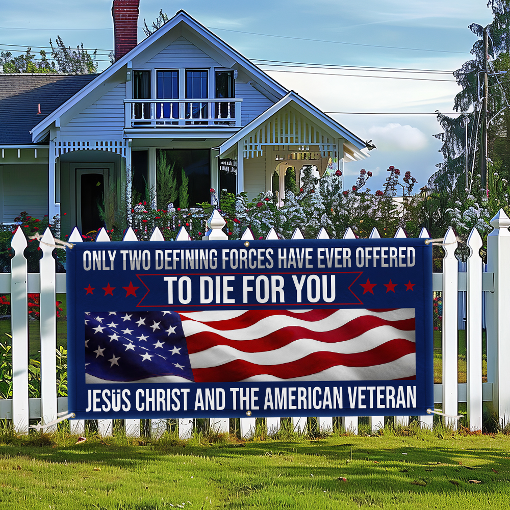 Memorial Day Veteran Only Two Defining Forces Have Ever Offered To Die For You Jesus Christ and the American Veteran Fence Banner